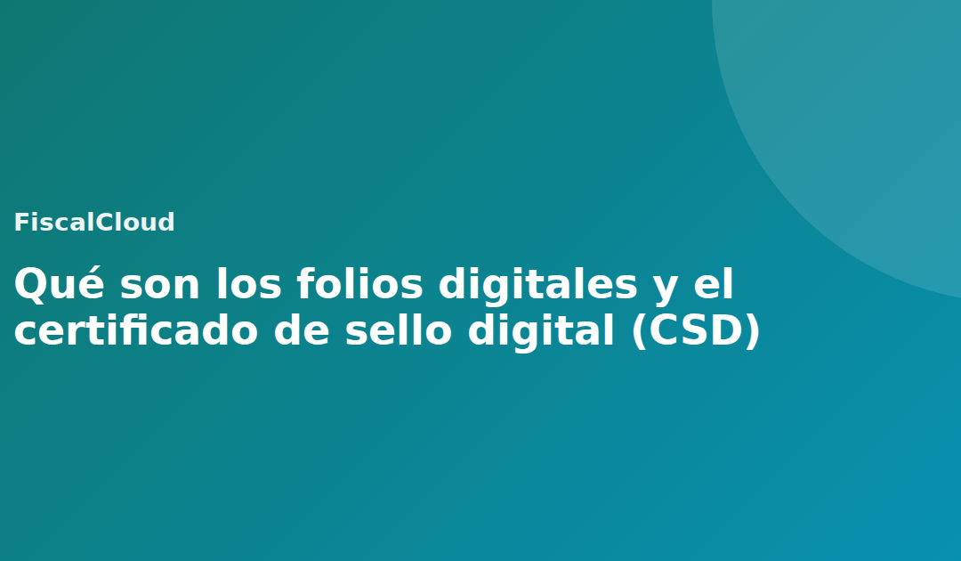 Qué son los folios digitales y el certificado de sello digital (CSD)