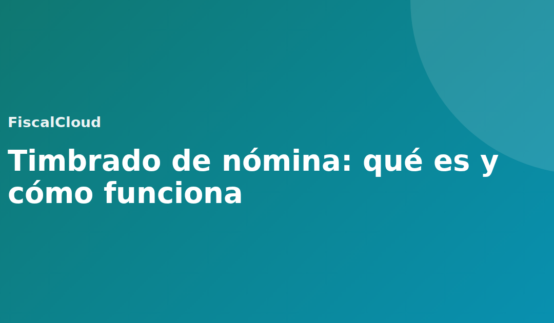 Timbrado de nómina: qué es y cómo funciona