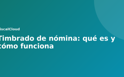 Timbrado de nómina: qué es y cómo funciona