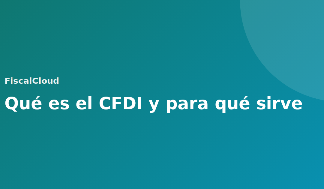 Qué es el CFDI y para qué sirve