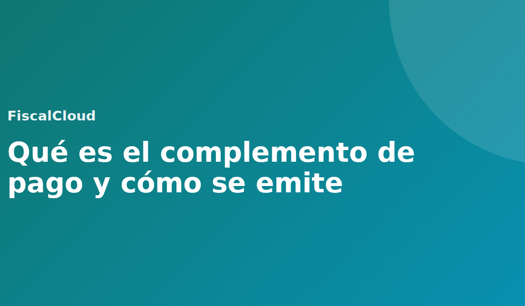 Qué es el complemento de pago y cómo se emite