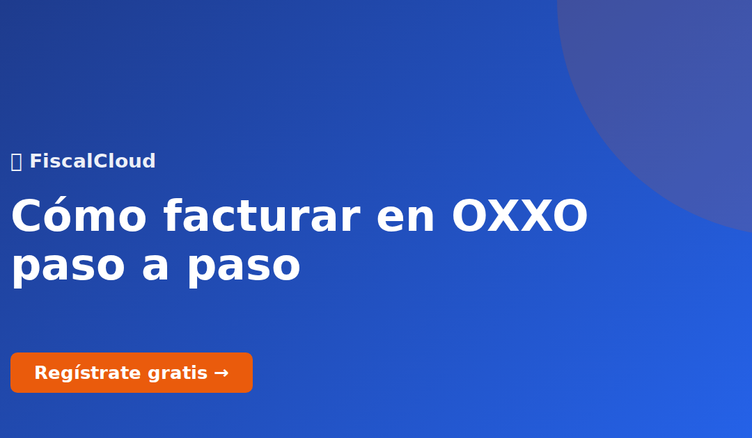 Cómo facturar en OXXO paso a paso