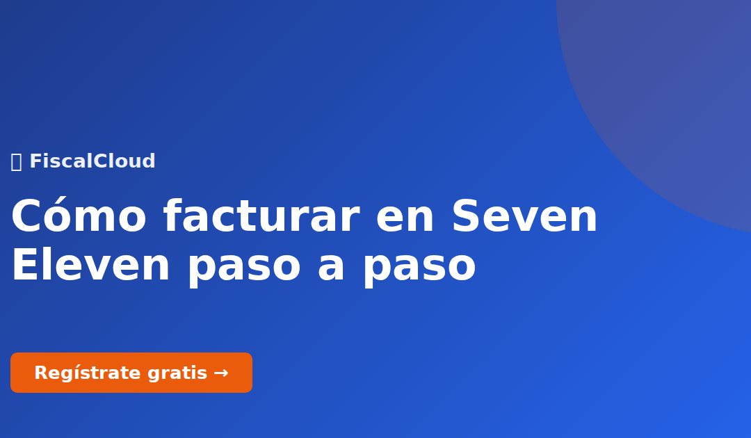 Cómo facturar en Seven Eleven paso a paso
